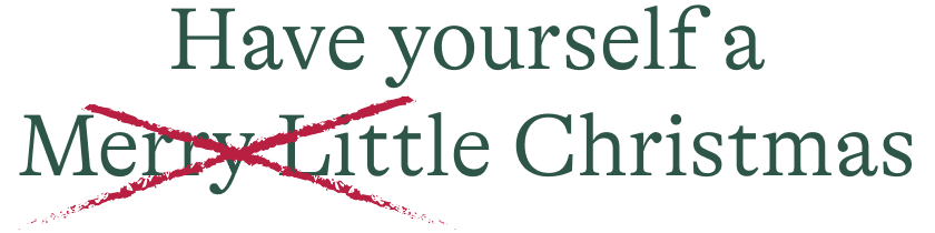 Have Yourself A Merry Little Christmas